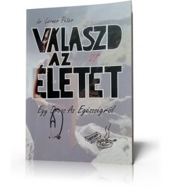Dr. Lerner Péter - Válaszd az életet c. könyve